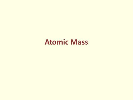 Atomic Mass. Each element found on the periodic table of elements is given an atomic mass The atomic mass tells you the average mass of the atoms of an.
