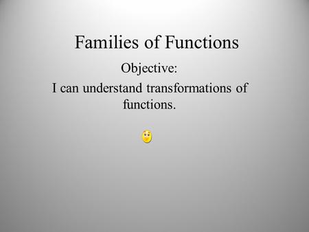 Objective: I can understand transformations of functions.