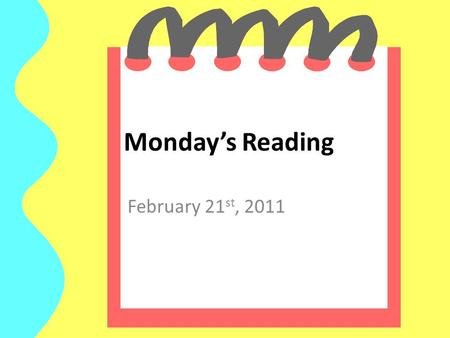 Monday’s Reading February 21 st, 2011. This Week’s Spelling Words.