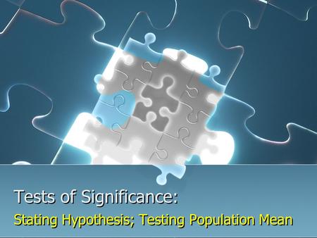 Tests of Significance: Stating Hypothesis; Testing Population Mean.