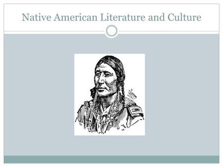 Native American Literature and Culture. Circular Storytelling Stories not written down Stories describing religious beliefs and cultural practices were.