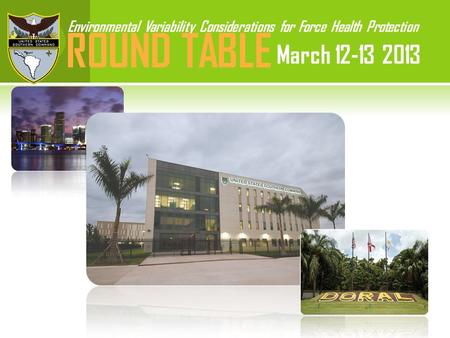 Environmental Variability Considerations for Force Health Protection ROUND TABLE March 12-13 2013.
