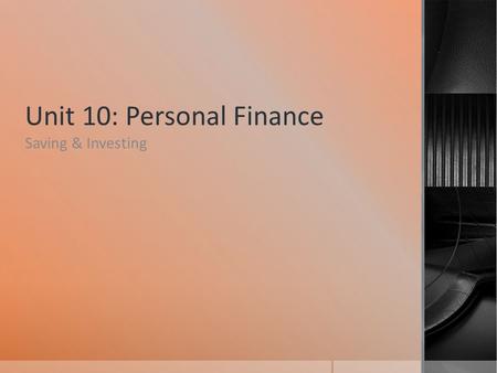 Unit 10: Personal Finance Saving & Investing. Ways to Save  Savings accounts  Certificates of Deposit (CDs)