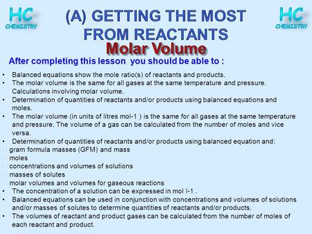 After completing this lesson you should be able to : Balanced equations show the mole ratio(s) of reactants and products. The molar volume is the same.
