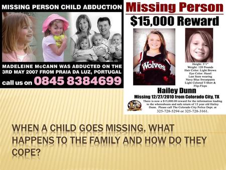  What is a missing person and how do they become missing?  Where can family and close friends get mental help from and what age group does this usually.