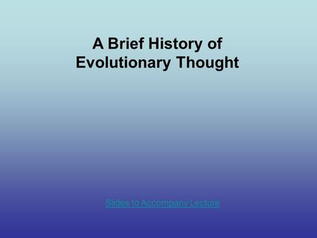 A Brief History of Evolutionary Thought Slides to Accompany Lecture.