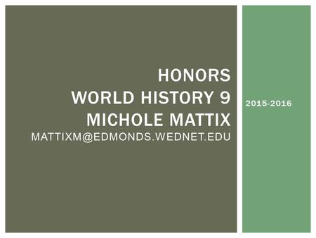 2015-2016 HONORS WORLD HISTORY 9 MICHOLE MATTIX