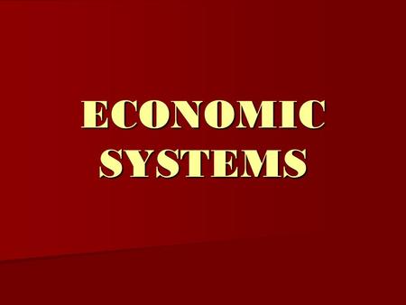 ECONOMIC SYSTEMS. Throughout history, people have organized economic systems to meet their wants and needs. In the study of economics, people must make.