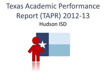 Texas Academic Performance Report (TAPR) 2012-13 Hudson ISD.