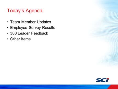 Today’s Agenda: Team Member Updates Employee Survey Results 360 Leader Feedback Other Items.