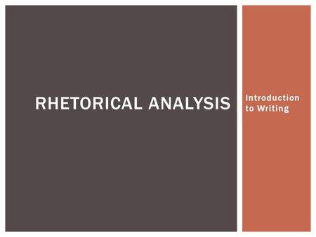 Introduction to Writing RHETORICAL ANALYSIS.  1) Claim  2) Context  3) Evidence  4) Connection FOUR-STEP PROCESS FOR WRITING: