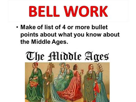Make of list of 4 or more bullet points about what you know about the Middle Ages.