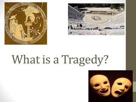 What is a Tragedy?. What do you think? What would be a tragic event for you? Can you think of tragic movies?