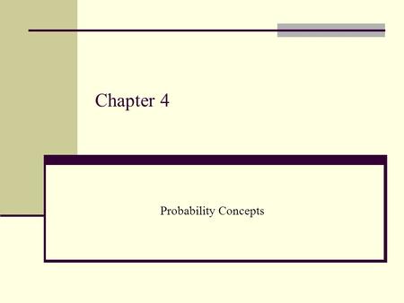 Chapter 4 Probability Concepts. 2 4.1 Events and Probability Three Helpful Concepts in Understanding Probability: Experiment Sample Space Event Experiment.
