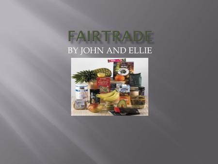 BY JOHN AND ELLIE.  Products are stocked by all but one of the major supermarket chains and in many health food shops, fair trade shops and independent.