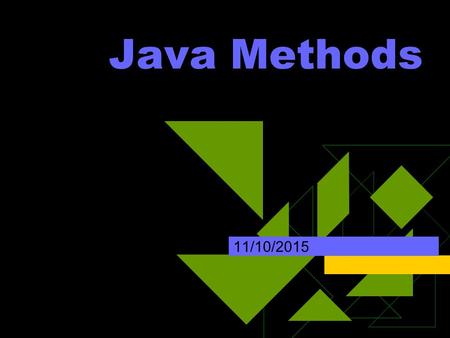 Java Methods 11/10/2015. Learning Objectives  Be able to read a program that uses methods.  Be able to write a write a program that uses methods.