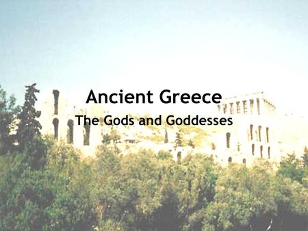 Ancient Greece The Gods and Goddesses.