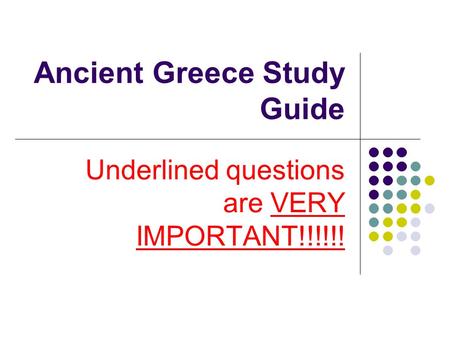 Ancient Greece Study Guide Underlined questions are VERY IMPORTANT!!!!!!