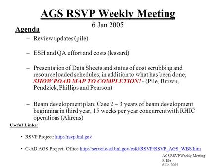 AGS RSVP Weekly Meeting P. Pile 6 Jan 2005 AGS RSVP Weekly Meeting 6 Jan 2005 Useful Links: RSVP Project :   C-AD.