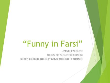 “Funny in Farsi” Analyze a narrative Identify key narrative components