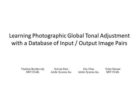 Learning Photographic Global Tonal Adjustment with a Database of Input / Output Image Pairs.
