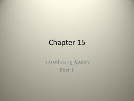 Chapter 15 Introducing jQuery Part 1. What is JavaScript? A programming language to add dynamic features to a web page. Client side.