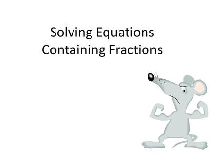 Solving Equations Containing Fractions. Vocabulary The reciprocal of a fraction: changes the places of the numerator and denominator. (Flip the fraction.