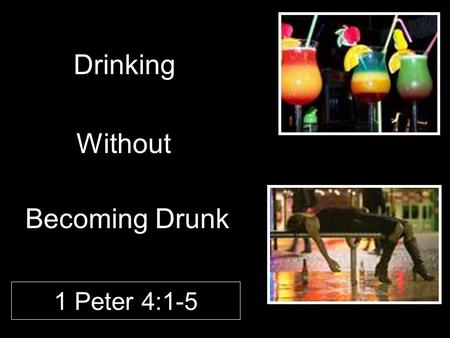 Drinking Without 1 Peter 4:1-5 Becoming Drunk. Introduction A scourge to mankind –“Alcohol has many defenders, but no defense.” (Abraham Lincoln) –Root.