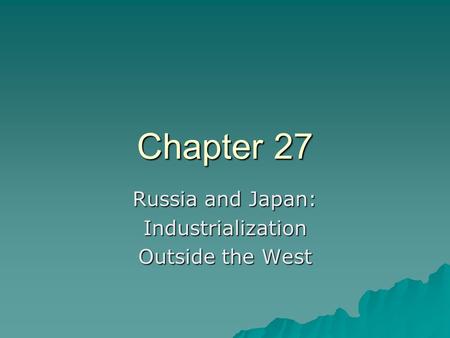 Chapter 27 Russia and Japan: Industrialization Outside the West.