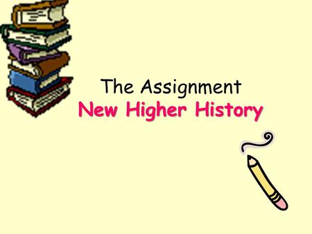 New Higher History The Assignment New Higher History.