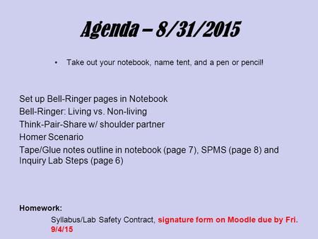 Agenda – 8/31/2015 Take out your notebook, name tent, and a pen or pencil! Set up Bell-Ringer pages in Notebook Bell-Ringer: Living vs. Non-living Think-Pair-Share.