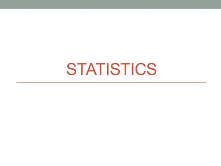 STATISTICS. DESCRIPTIVE STATISTICS Quick Re-Cap From Last Year What do they tell us? What are the ways you can describe your data? What are the ways you.