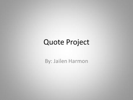Quote Project By: Jailen Harmon. Sports “Good, Better, Best. Never let it rest. Until your good is better & your better is best.” -Tim Duncan.
