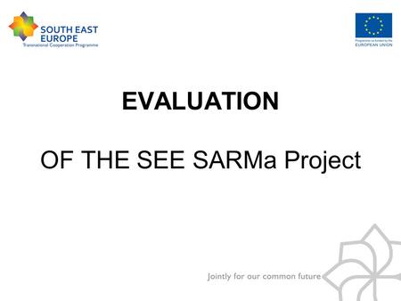 EVALUATION OF THE SEE SARMa Project. Content Project management structure Internal evaluation External evaluation Evaluation report.