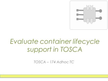 Evaluate container lifecycle support in TOSCA TOSCA – 174 Adhoc TC.