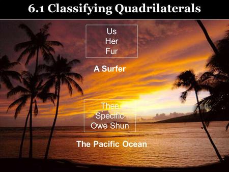 6.1 Classifying Quadrilaterals Thee Specific Owe Shun Us Her Fur A Surfer The Pacific Ocean.