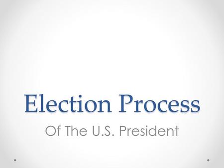 Election Process Of The U.S. President. How do we select our President? Caucus -Caucus: Meetings of party leaders. Used to select delegates. -Organized.