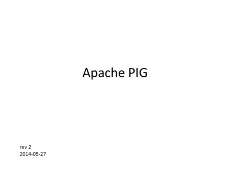 Apache PIG rev 2 2014-05-27. Tools for Data Analysis with Hadoop Hadoop HDFS MapReduce Pig Statistical Software Hive.
