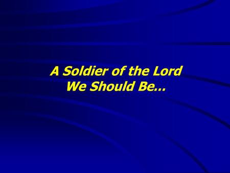 A Soldier of the Lord We Should Be.... “It is good to speak of God today.” Thank You for coming and worshiping.