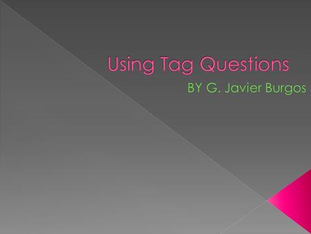  A tag question is a sentence with a question phrase connected at the end. Example: It’s windy today, isn’t it? Sentence partTag.