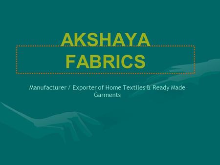 AKSHAYA FABRICS Manufacturer / Exporter of Home Textiles & Ready Made Garments.
