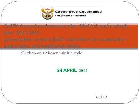 Click to edit Master subtitle style 4/26/12 CoGTA Annual performance plan 2012/13 and strategic plan 2012-2013 presentation to the SELECT committee on.