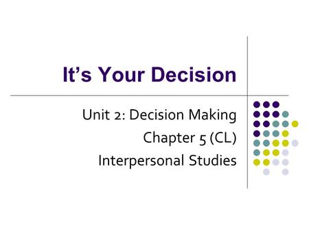 Unit 2: Decision Making Chapter 5 (CL) Interpersonal Studies
