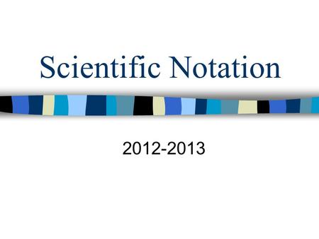 Scientific Notation 2012-2013. What is scientific Notation? Scientific notation is a way of expressing really big numbers or really small numbers. It.