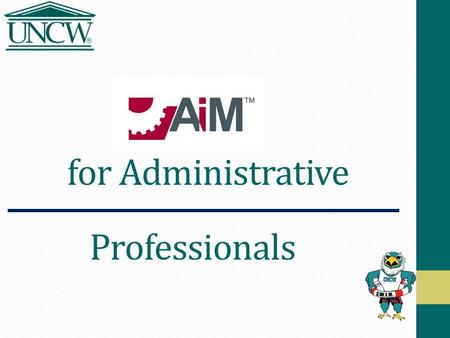 For Administrative Professionals. Objectives At the end of this session you should be able to … Navigate in AiM Create a Customer Request Search for a.