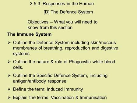 Objectives – What you will need to know from this section The Immune System  Outline the Defence System including skin/mucous membranes of breathing,
