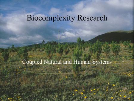 Biocomplexity Research Coupled Natural and Human Systems.