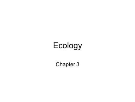 Ecology Chapter 3. ECOLOGY - the study of interactions among organisms with each other and with environment BIOSPHERE - portion of planet where life exists.