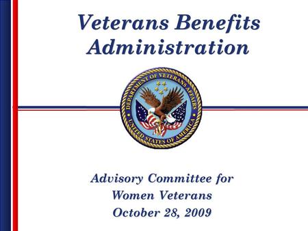 Veterans Benefits Administration Advisory Committee for Women Veterans October 28, 2009.