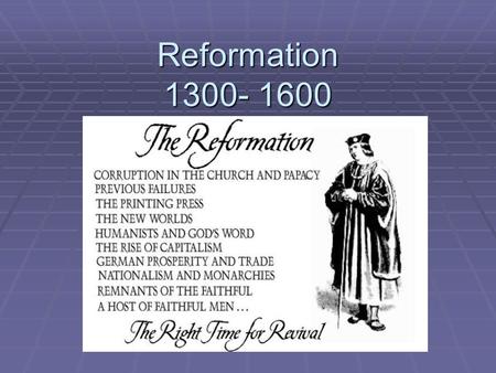 Reformation 1300- 1600. Causes of the Reformation  By 1500, forces weakened Church  Renaissance challenged Church authority  Movement began in Germany.